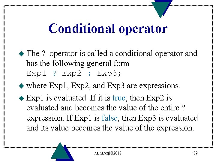 Conditional operator u The ? operator is called a conditional operator and has the