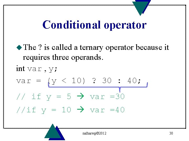 Conditional operator u The ? is called a ternary operator because it requires three