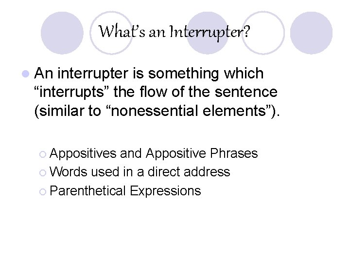 What’s an Interrupter? l An interrupter is something which “interrupts” the flow of the