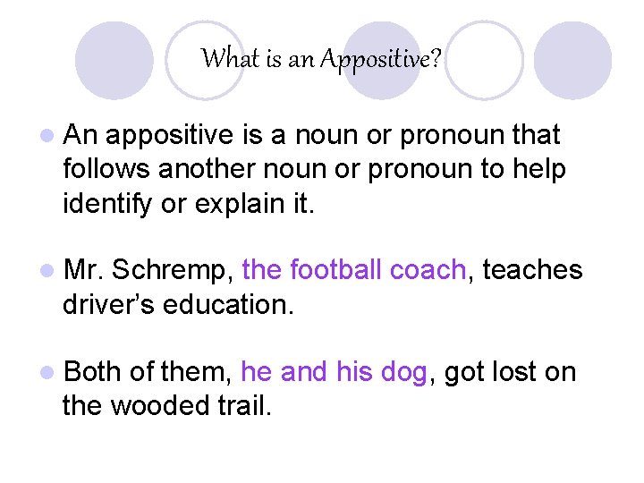 What is an Appositive? l An appositive is a noun or pronoun that follows