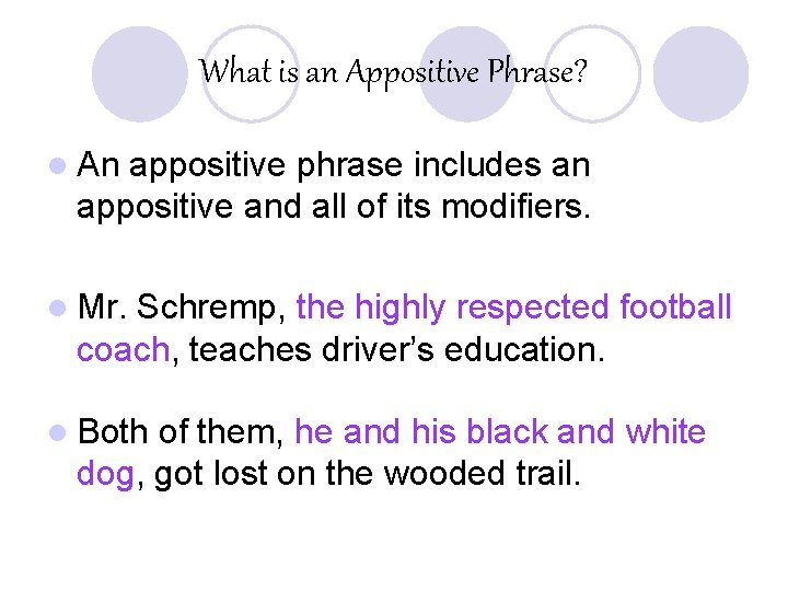 What is an Appositive Phrase? l An appositive phrase includes an appositive and all