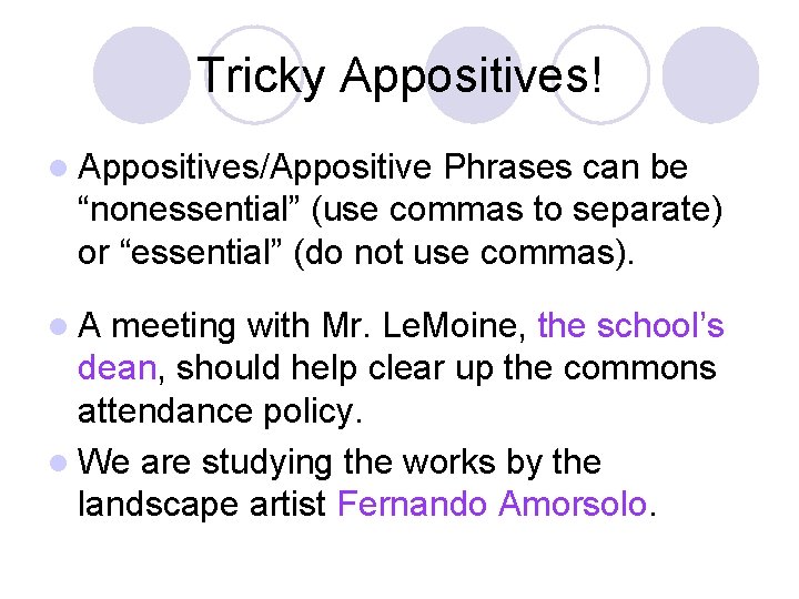 Tricky Appositives! l Appositives/Appositive Phrases can be “nonessential” (use commas to separate) or “essential”