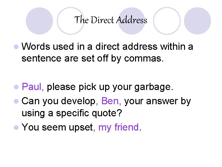 The Direct Address l Words used in a direct address within a sentence are