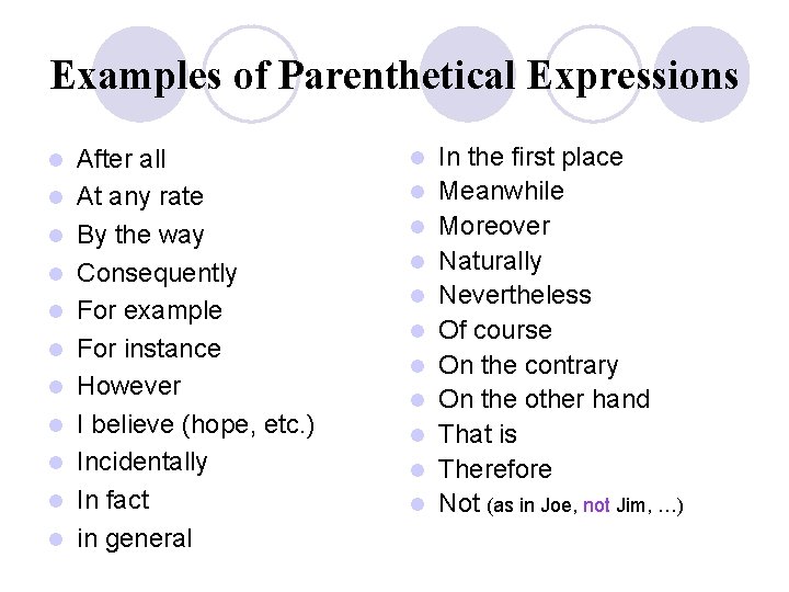 Examples of Parenthetical Expressions l l l After all At any rate By the