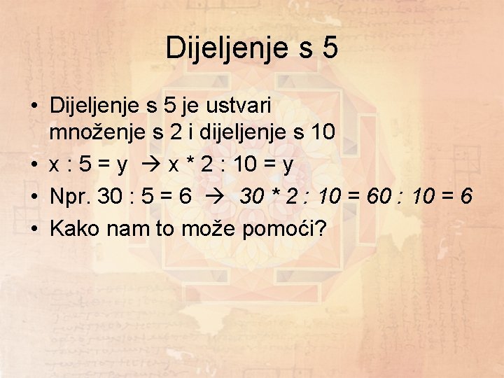 Dijeljenje s 5 • Dijeljenje s 5 je ustvari množenje s 2 i dijeljenje