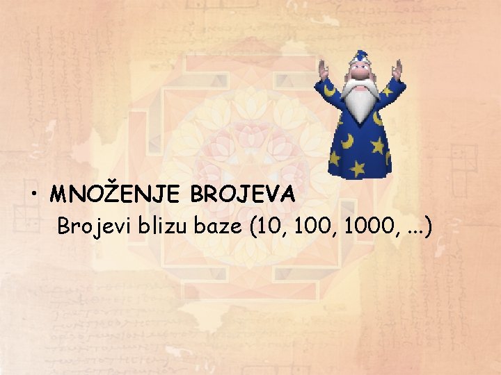  • MNOŽENJE BROJEVA Brojevi blizu baze (10, 1000, . . . ) 