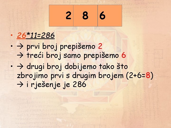 2 2+6 8 6 • 26*11=286 • prvi broj prepišemo 2 treći broj samo