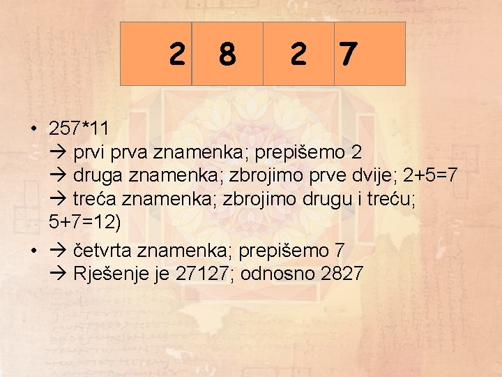 2 2+5 8 5+7 7 2 7 12 • 257*11 prvi prva znamenka; prepišemo