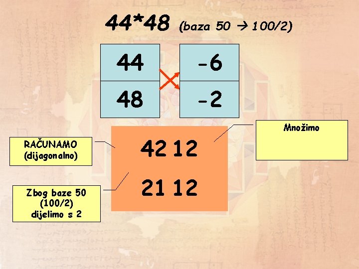 44*48 RAČUNAMO (dijagonalno) Zbog baze 50 (100/2) dijelimo s 2 (baza 50 100/2) 44