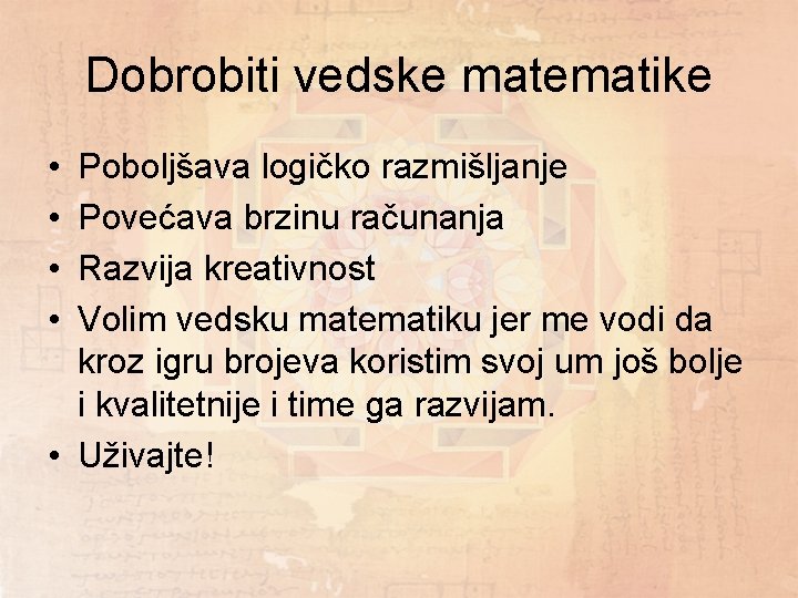 Dobrobiti vedske matematike • • Poboljšava logičko razmišljanje Povećava brzinu računanja Razvija kreativnost Volim