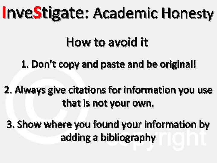 Inve. Stigate: Academic Honesty How to avoid it 1. Don’t copy and paste and