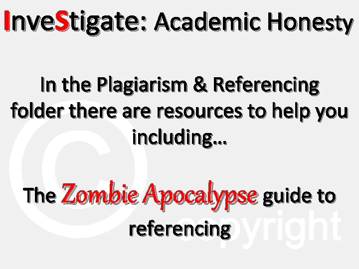 Inve. Stigate: Academic Honesty In the Plagiarism & Referencing folder there are resources to