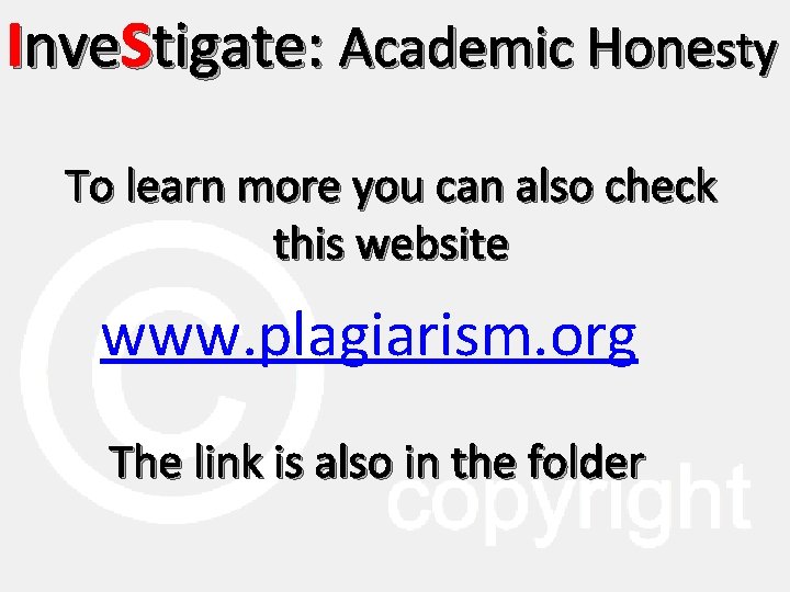 Inve. Stigate: Academic Honesty To learn more you can also check this website www.