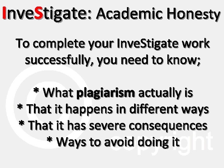 Inve. Stigate: Academic Honesty To complete your Inve. Stigate work successfully, you need to
