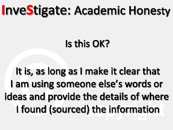 Inve. Stigate: Academic Honesty Is this OK? It is, as long as I make