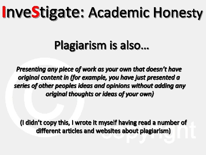 Inve. Stigate: Academic Honesty Plagiarism is also… Presenting any piece of work as your