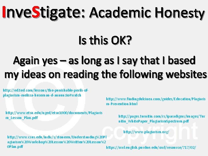 Inve. Stigate: Academic Honesty Is this OK? Again yes – as long as I