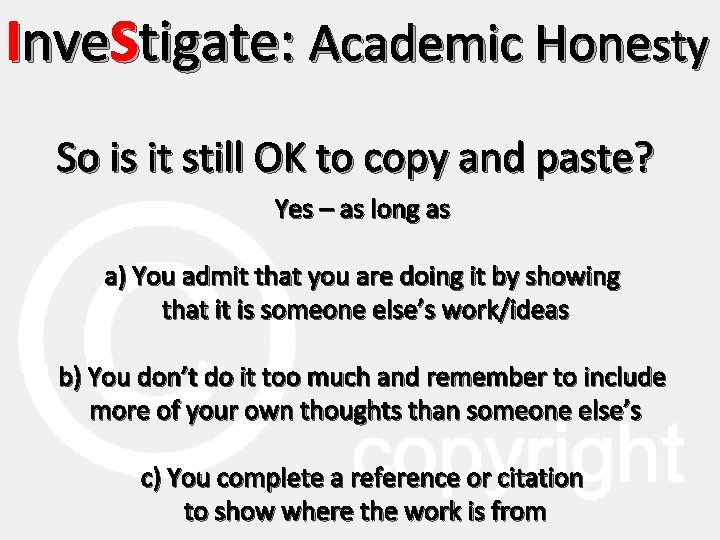 Inve. Stigate: Academic Honesty So is it still OK to copy and paste? Yes