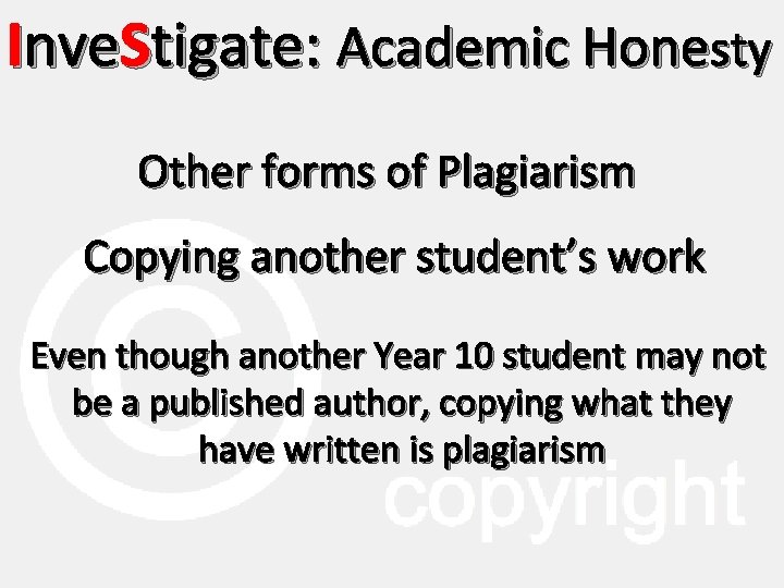 Inve. Stigate: Academic Honesty Other forms of Plagiarism Copying another student’s work Even though