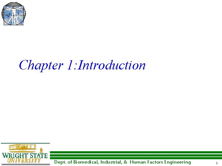 Chapter 1: Introduction Dept. of Biomedical, Industrial, & Human Factors Engineering 1 Chapter 1: Introduction Dept. of Biomedical, Industrial, & Human Factors Engineering 1