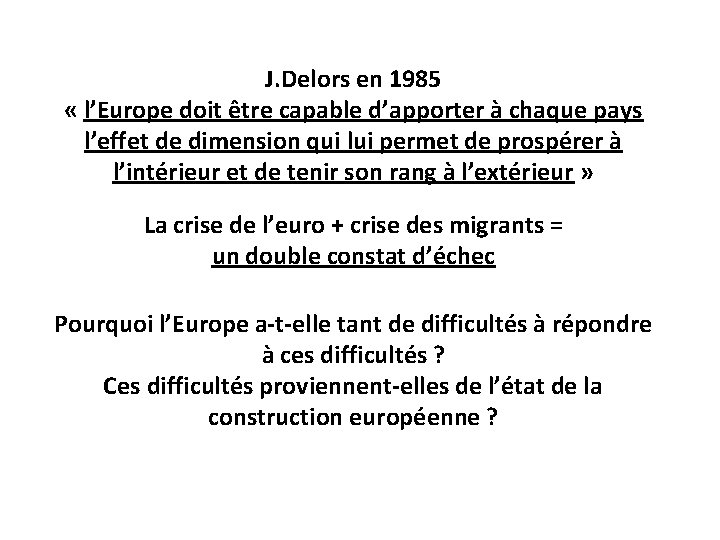 J. Delors en 1985 « l’Europe doit être capable d’apporter à chaque pays l’effet