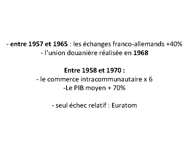 - entre 1957 et 1965 : les échanges franco-allemands +40% - l’union douanière réalisée