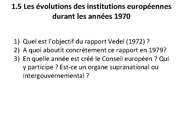 1. 5 Les évolutions des institutions européennes durant les années 1970 1) Quel est
