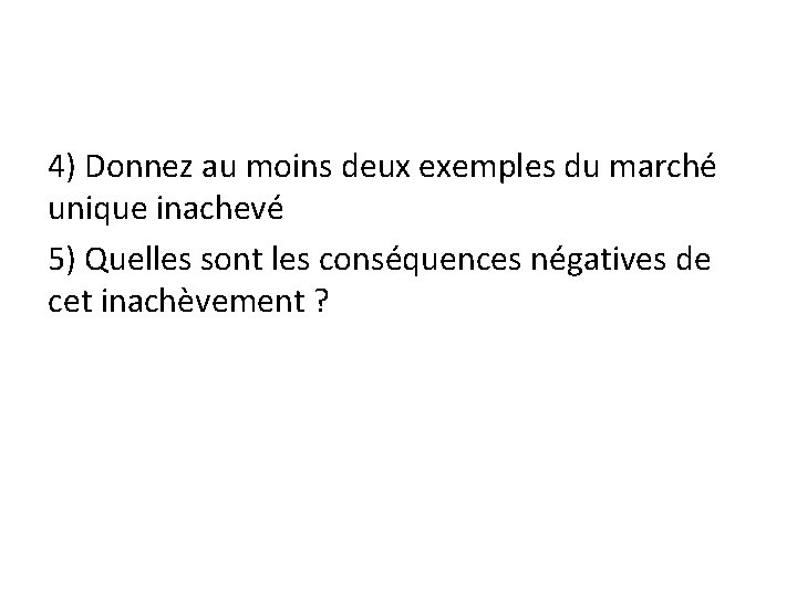 4) Donnez au moins deux exemples du marché unique inachevé 5) Quelles sont les