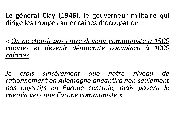 Le général Clay (1946), le gouverneur militaire qui dirige les troupes américaines d’occupation :
