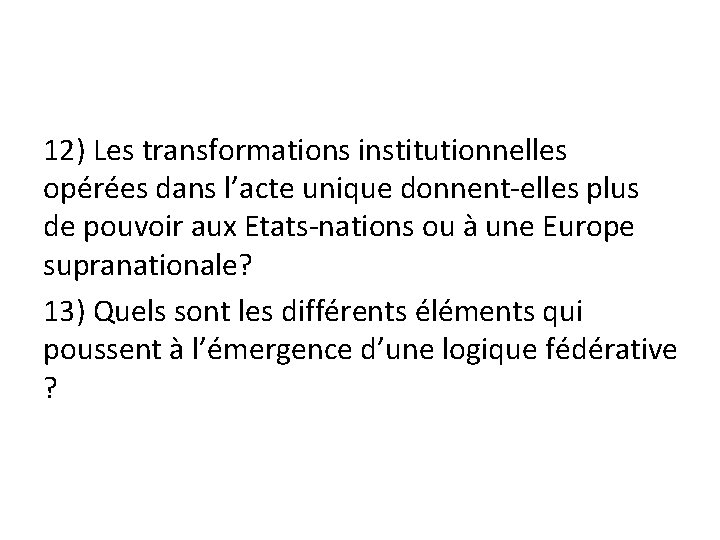 12) Les transformations institutionnelles opérées dans l’acte unique donnent-elles plus de pouvoir aux Etats-nations