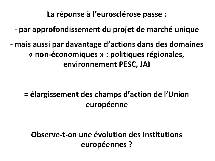 La réponse à l’eurosclérose passe : - par approfondissement du projet de marché unique