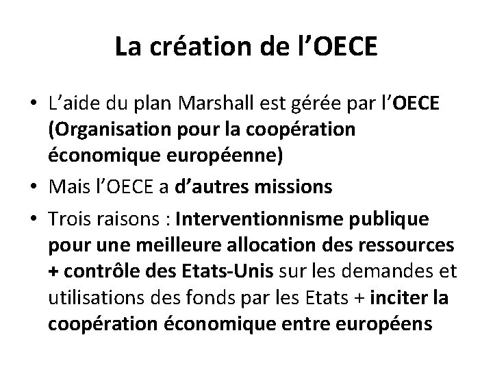 La création de l’OECE • L’aide du plan Marshall est gérée par l’OECE (Organisation