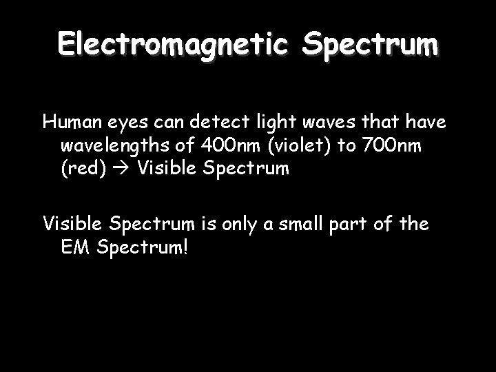 Electromagnetic Spectrum Human eyes can detect light waves that have wavelengths of 400 nm
