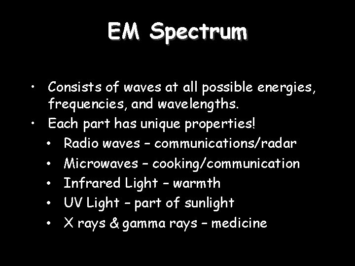 EM Spectrum • Consists of waves at all possible energies, frequencies, and wavelengths. •