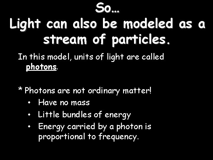 So… Light can also be modeled as a stream of particles. In this model,