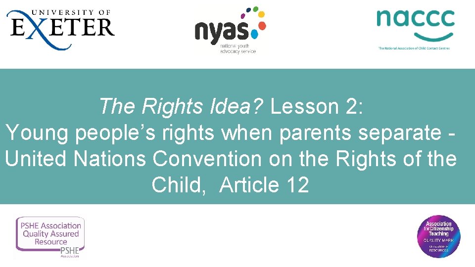 The Rights Idea? Lesson 2: Young people’s rights when parents separate United Nations Convention
