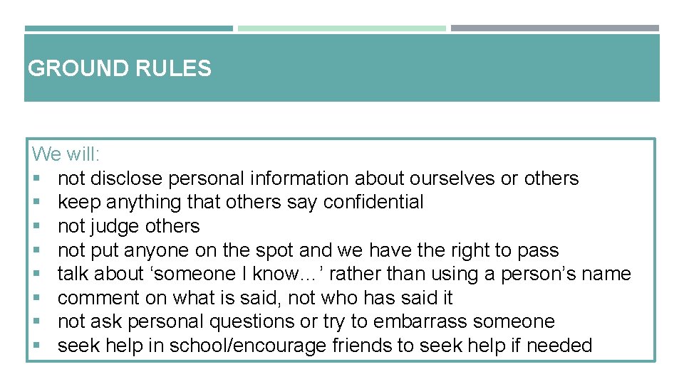 GROUND RULES We will: § not disclose personal information about ourselves or others §
