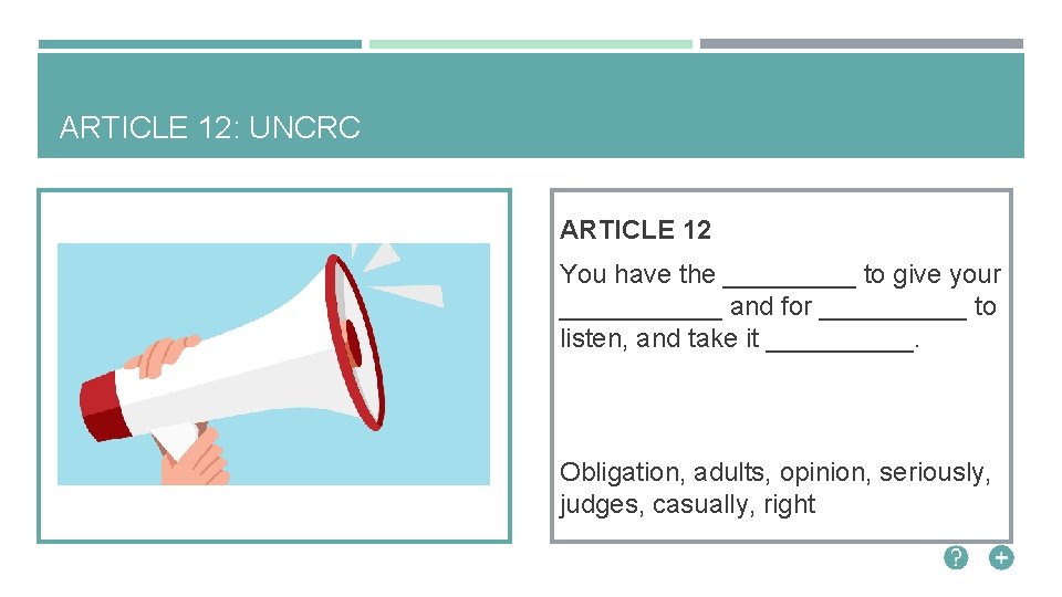 ARTICLE 12: UNCRC ARTICLE 12 You have the _____ to give your ______ and