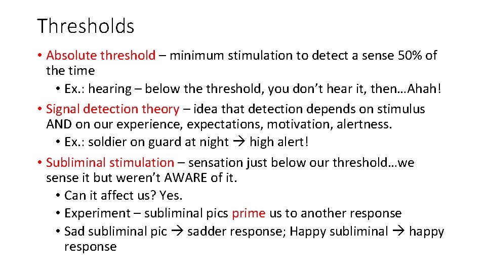 Thresholds • Absolute threshold – minimum stimulation to detect a sense 50% of the