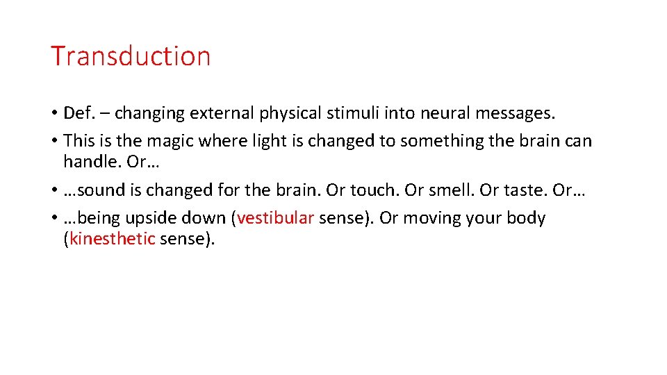 Transduction • Def. – changing external physical stimuli into neural messages. • This is
