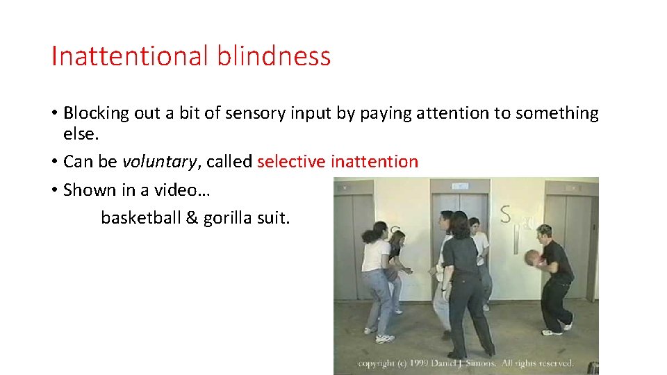 Inattentional blindness • Blocking out a bit of sensory input by paying attention to