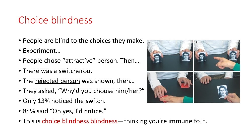Choice blindness • People are blind to the choices they make. • Experiment… •