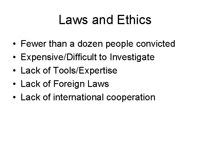Laws and Ethics • • • Fewer than a dozen people convicted Expensive/Difficult to