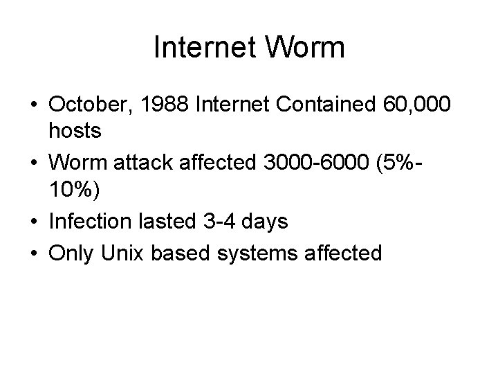 Internet Worm • October, 1988 Internet Contained 60, 000 hosts • Worm attack affected