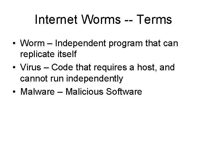 Internet Worms -- Terms • Worm – Independent program that can replicate itself •