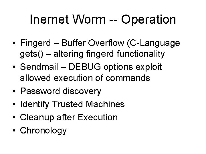 Inernet Worm -- Operation • Fingerd – Buffer Overflow (C-Language gets() – altering fingerd