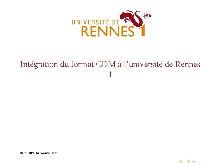 Intégration du format CDM à l’université de Rennes 1 Auteur : CRI - 06