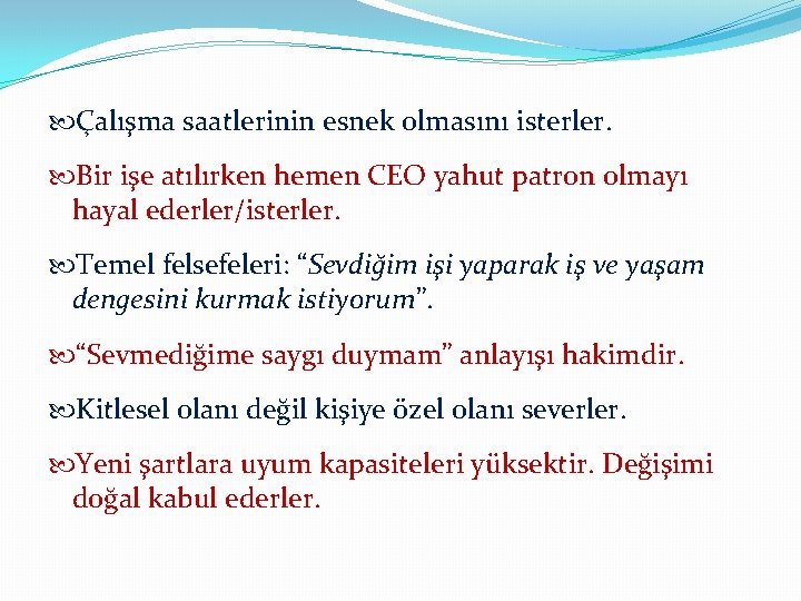  Çalışma saatlerinin esnek olmasını isterler. Bir işe atılırken hemen CEO yahut patron olmayı