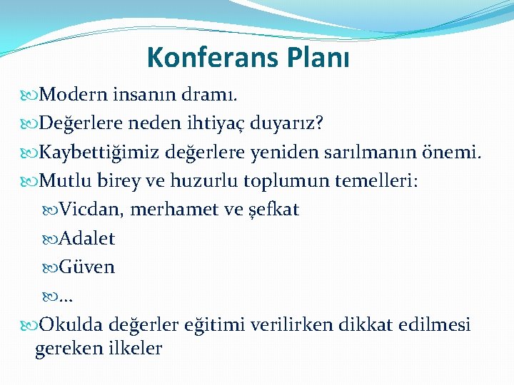 Konferans Planı Modern insanın dramı. Değerlere neden ihtiyaç duyarız? Kaybettiğimiz değerlere yeniden sarılmanın önemi.