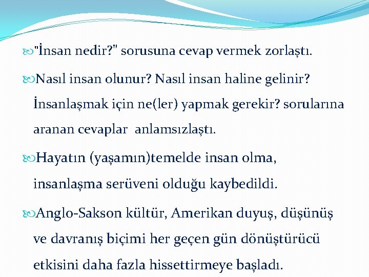  "İnsan nedir? " sorusuna cevap vermek zorlaştı. Nasıl insan olunur? Nasıl insan haline